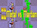 Joc Metal vs Martian