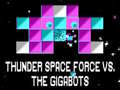 Joc Thunder Space Force vs The Gigabots