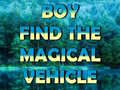 Joc Boy Find The Magical Vehicle