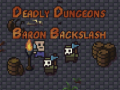 Joc The Deadly Dungeons of Baron Backslash