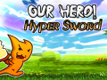 Joc Our Hero! Hyper Sword