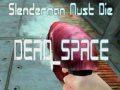 Joc Slenderman Must Die DEAD SPACE