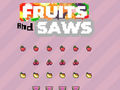 Joc Fruits and Saws