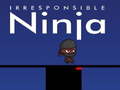 Joc Irresponsible ninja