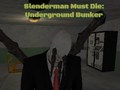 Joc Slenderman Must Die: Underground Bunker