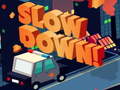 Joc Slow Down online