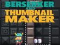 Joc Berserker and Thumbnail Maker