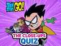 Joc Teen Titans Go! The Close-ups Quiz