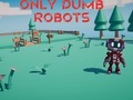Joc Only Dumb Robots