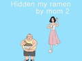 Joc Hidden my ramen by mom 2