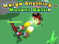 Joc Merge Anything - Mutant Battle