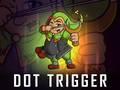 Joc Dot Trigger