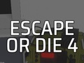 Joc Escape or Die 4