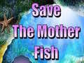 Joc Save The Mother Fish 