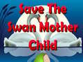 Joc Save The Swan Mother Child