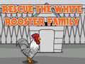 Joc Rescue The White Rooster Family