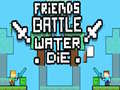 Joc Friends Battle Water Die