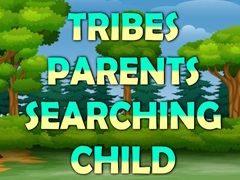 Joc Tribes Parents Searching Child