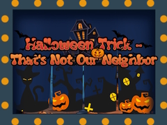 Joc Halloween Trick - That's Not Our Neighbor