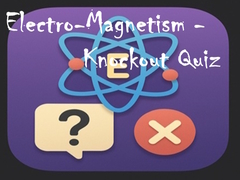 Joc Electro-Magnetism - Knockout Quiz