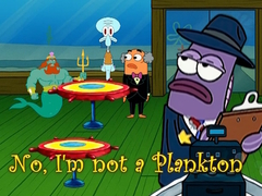 Joc No, I'm not a Plankton