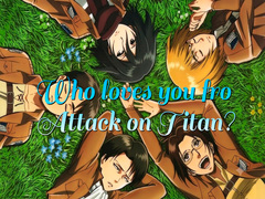 Joc Who loves you from Attack on Titan?